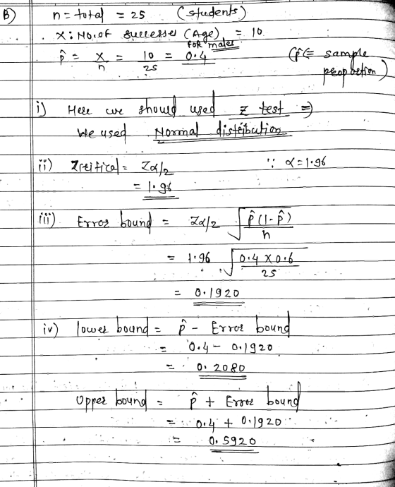 B = 25 n= total (students) X: No.of fullesser Cage) - 10 For males p - x = 0.4 lo E sample 25 peopletion is should used z tes