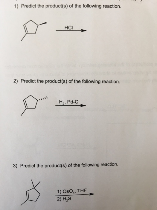 1) Predict the product(s) of the following reaction. HCI 2) Predict the product(s) of the following reaction. H2, Pd-C 3) Predict the product(s) of the following reaction. 1) OsO4, THF 2) H2S