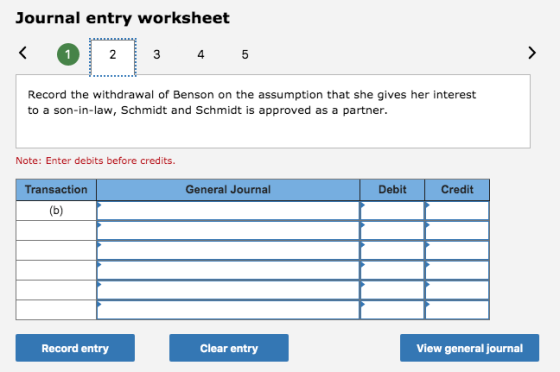 Journal entry worksheet 3 4 5 Record the withdrawal of Benson on the assumption that she gives her interest to a son-in-law,