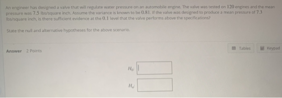 An engineer has designed a valve that will regulate water pressure on an automobile engine. The valve was tested on 120 engin
