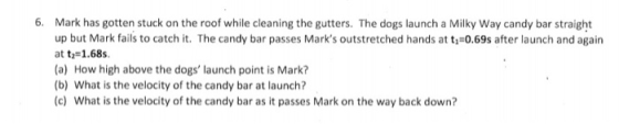 6. Mark has gotten stuck on the roof while cleaning the gutters. The dogs launch a Milky Way candy bar straight up but Mark f