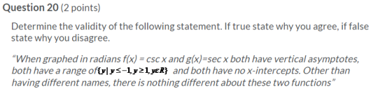 Question 20 (2 points) Determine the validity of the following statement. If true state why you agree, if false state why you