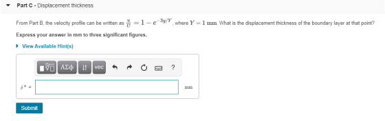 Part C - Displacement thickness From Part B, the velocity profile can be written as =1-e-3y/Y, where Y = 1 mm What is the dis