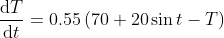 dT 0.55 (70+20sint- T) dt