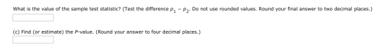 What is the value of the sample test statistic? (Test the difference p, -p,. Do not use rounded values. Round your final answ