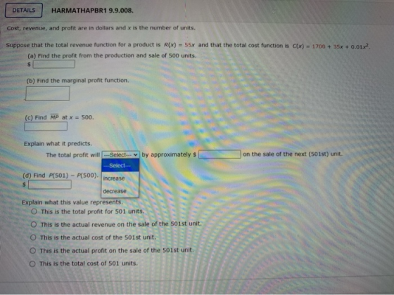 DETAILS HARMATHAPBR1 9.9.008. Cost, revenue, and profit are in dollars and x is the number of units. Suppose that the total r