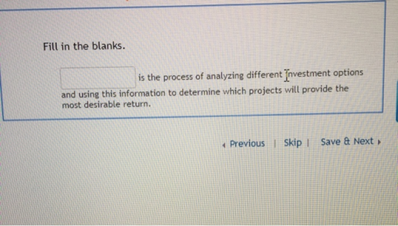 Fill in the blanks. is the process of analyzing different Investment options and using this information to determine which pr