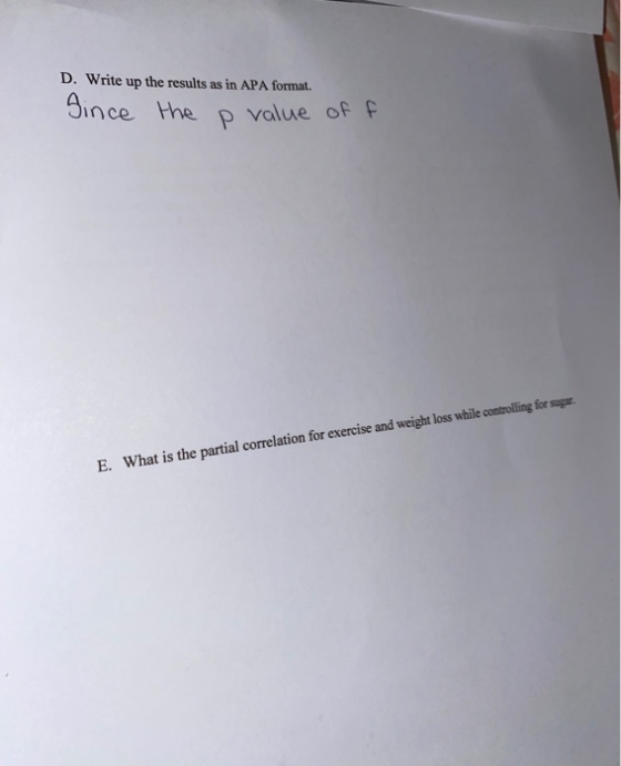 D. Write up Since the results as in APA format. the P. value of f E. What is the partial correlation for exercise and weight