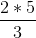 \frac{2*5}{3}