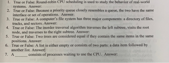 1. True or False: Round-robin CPU scheduling is used to study the behavior of real-world systems. Answer: 2. True or False: B