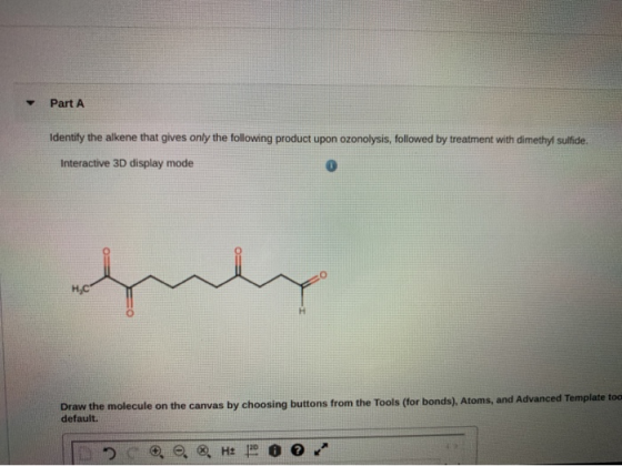 Part A Identify the alkene that gives only the following product upon ozonolysis, followed by treatment with dimethyl sulfide