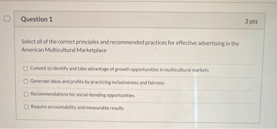 Question 1 3 pts Select all of the correct principles and recommended practices for effective advertising in the American Mul