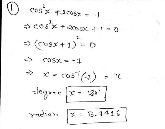 0 cos*x +2605x = -1 - cosx + 2cosx +1 = 0 => => (Cosx+1) COSX -7 cos(-1) clegree = TE X = 1809 radian X = 3.1416