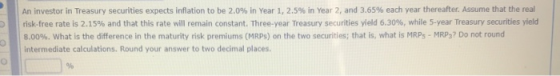OU An investor in Treasury securities expects inflation to be 2.0% In Year 1, 2.5% in Year 2, and 3.65% each year thereafter.