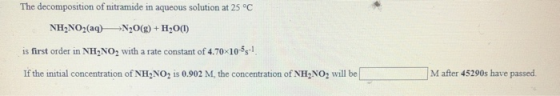 The decomposition of nitramide in aqueous solution at 25°C NH2NO2(aq) N2O(g) + H2O(1) is first order in NH NO2 with a rate co