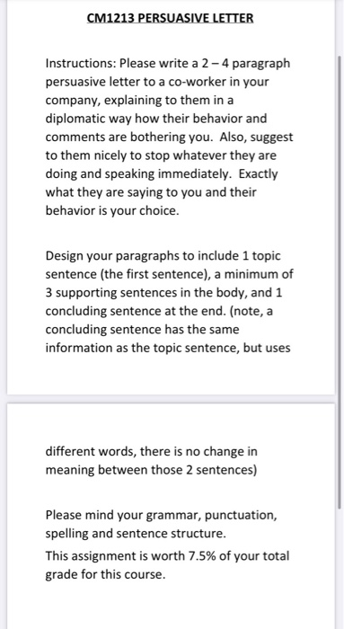 CM1213 PERSUASIVE LETTER Instructions: Please write a 2-4 paragraph persuasive letter to a co-worker in your company, explain