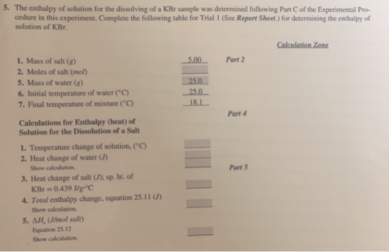 5. The enthalpy of solution for the dissolving of a KBr sample was determined following Part of the Experimental Pro- cedure