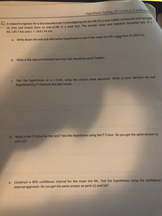 Hypothesis Testing 02 (when o is unknow b) A research engineer for a tire manufacturer is investigating the tire life for a n