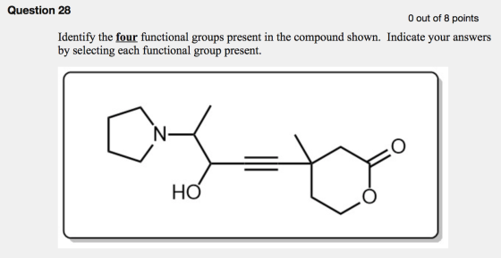Question 28 O out of 8 points Identify the four functional groups present in the compound shown. Indicate your answers by sel