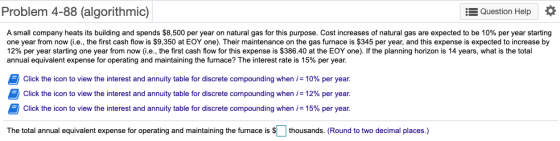 Problem 4-88 (algorithmic) 3 Question Help A small company heats its building and spends $8,500 per year on natural gas for t