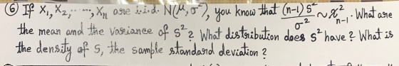 © If X,X2,- -, Xn aste hoid. N(M, 67, you know that (n-1) 5. man. What are the mean and the variance of s? What distribution