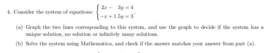 (2x – 3y = 4 4. Consider the system of equations: 1-2 +1.5y = 3 (a) Graph the two lines corresponding to this system, and use