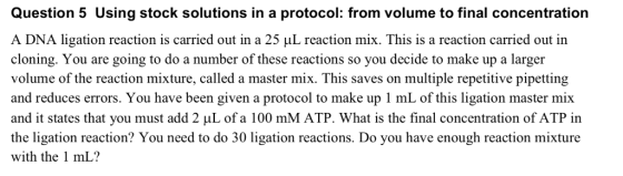 Question 5 Using stock solutions in a protocol: from volume to final concentration A DNA ligation reaction is carried out in