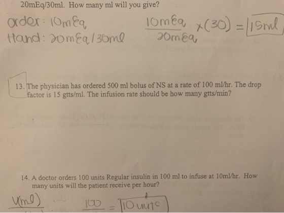 26mEq/30ml. How many ml will you give? order 10mea lomea x(30) = /15ml, Hand: zomealsome somea 13. The physician has ordered