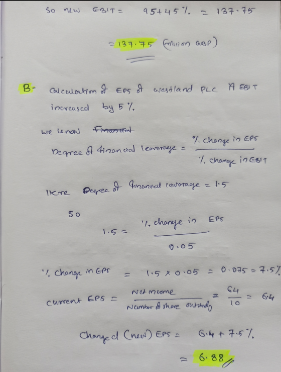so new EBIT = 957457 = 137.75 = 137.75 milion GBP) B- wastland PLC A EBIT Calculation of Eps of increased by 5% we know + Fin