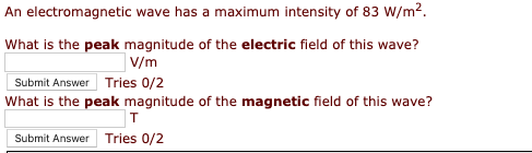 An electromagnetic wave has a maximum intensity of 83 W/m2 What is the peak magnitude of the electric field of this wave? V/m