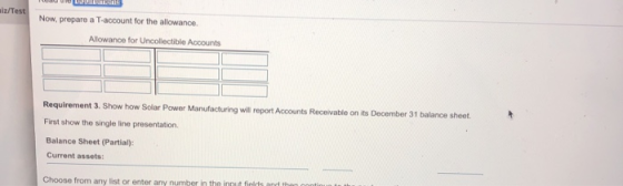 Test Now, prepare a T-account for the allowance Allowance for Uncollectible Accounts Requirement 3. Show how Solar Power Manu