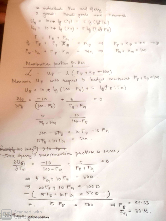 2 individuals Pen and Gerry 2 goods: Private goods and Fireworks. ů = 10x lg (XB) + 5 g (Fet FG) Ug = 10 e lo (xa) + 5lg (Fat
