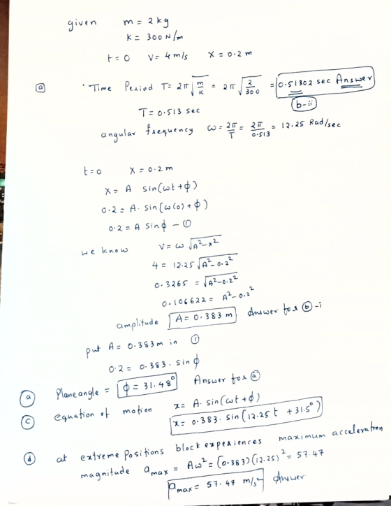given m.2kg Time Peaiod o sI302 sec Ansv 30 0 Ξ 0.513 sec b- i se c T S13 A sin(wt+p) 0.2 : A. Sin(a(o) + φ) 0.2 o. 3S 3 . Sin ค..., tm@ 。.383. Sin(12-25 t Aw2 ^(o. 363)(12. 2S)2 O Plane angl.-EeMos) mohon +31s。 χ: max,mumaca.yah. ④ atexive me Positon s at exreme Posi tion S black expeAien res 57 47 magnitude amax -