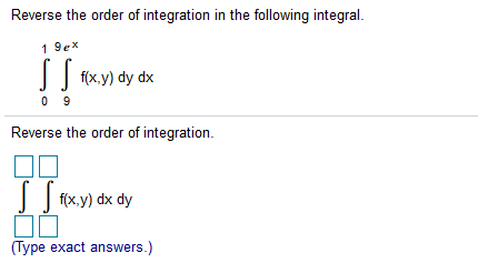 Reverse the order of integration in the following integral. 1 9ex S S fix,y) dy dx 09 Reverse the order of integration. s St
