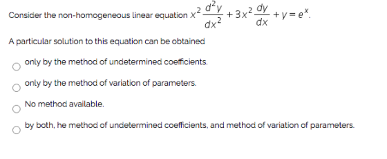 2 d²v Consider the non-homogeneous linear equation X 2 dy + 3x4 dx +y=e* dx? A particular solution to this equation can be ob