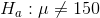 H_{a}:\mu \ne 150