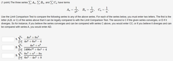 (1 point) The three series [ An, Bn, and Cn have terms 1 1 An = Bn = 1 n4 Cn n6 n Use the Limit Comparison Test to compare