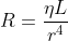 R=\frac{\eta L}{r^{4}}