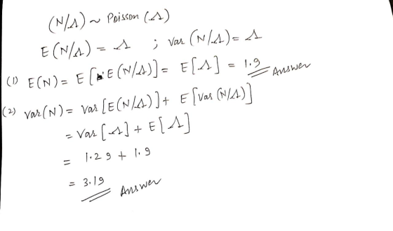 1.9 Answer (N/A) ~ Poisson (1) E(N/A) = 1 ; var (N/A)=A (DE(N) = E [b E (W/s)]= Els] (2) Var(N) = vas [E(N/A))+ Elvas (N/A)]