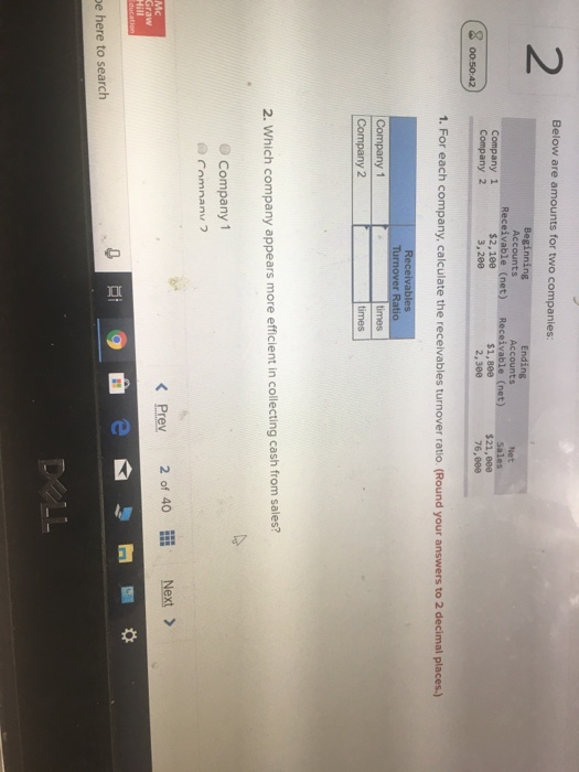 2 Below are amounts for two companies Beginning Accounts Receivable (net) $2,100 3,200 Ending Accounts Receivable (net) $1,80