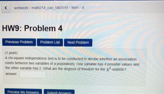webwork/ math214 cao_fall2019/ hw9 / 4 HW9: Problem 4 Previous Problem Problem List Next Problem (1 point) A chi-square indep