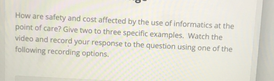How are safety and cost affected by the use of informatics at the point of care? Give two to three specific examples. Watch t