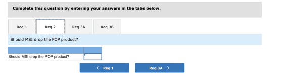 Complete this question by entering your answers in the tabs below. Req 1 | Reqa Req 2 Req ЗА Req 3a Req 3B Reg 38 Should MSI