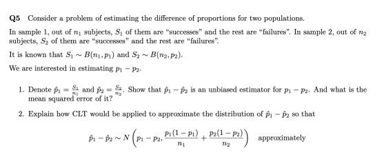 Q5 Consider a problem of estimating the difference of proportions for two populations. In sample 1, out of nį subjects, Si of