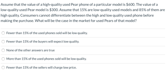 Assume that the value of a high-quality used Pear phone of a particular model is $600. The value of a low-quality used Pear m