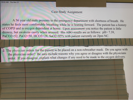 | 10:02 AM Thu Nov 21 Case Study Assignment A 56 year old male presents to the emergency department with shortness of breath.