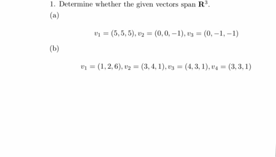 1. Determine whether the given vectors span R3 v - (5,5,5), v2 (0, 0,-1), v3 (0,-1,-1)