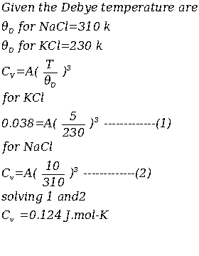 Given the Debye temperature are 00 for NaCl-310 k for KCI-230 k for KCl 0.038 A for NaCi 5 230 10 310 solving 1 and2 C, 0.124
