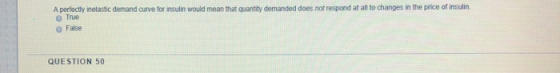 A perfectly inelastic demand curve for insulin would mean that quantity demanded does not respond at all to changes in the pr