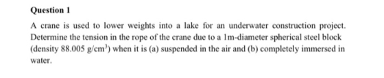 Question 1 A crane is used to lower weights into a lake for an underwater construction project. Determine the tension in the